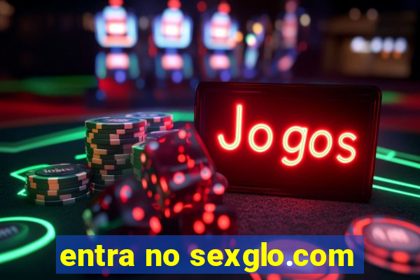 entra no sexglo.com